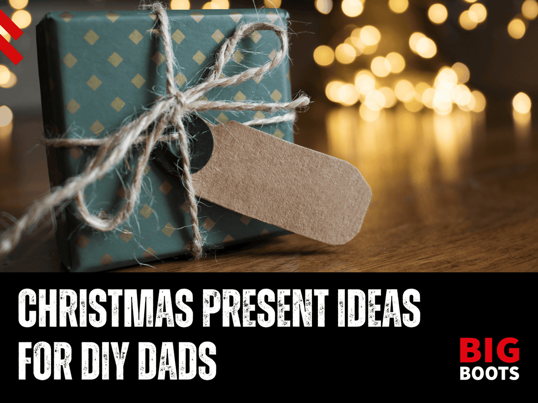 Christmas Present Ideas for DIY Dads - BIG Boots UK
